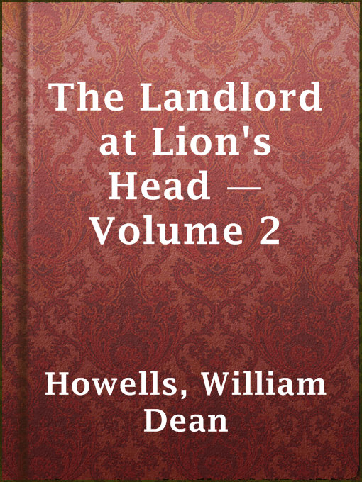 Title details for The Landlord at Lion's Head — Volume 2 by William Dean Howells - Available